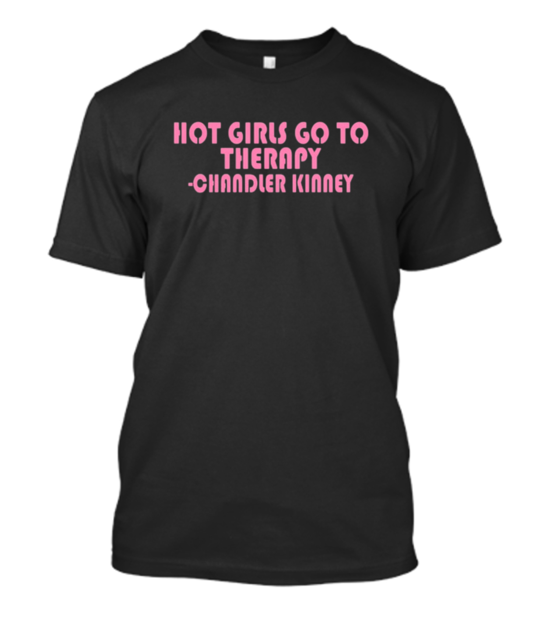 Zariazariazaria Hot Girls Go To Therapy Chandler Kinney T-Shirt