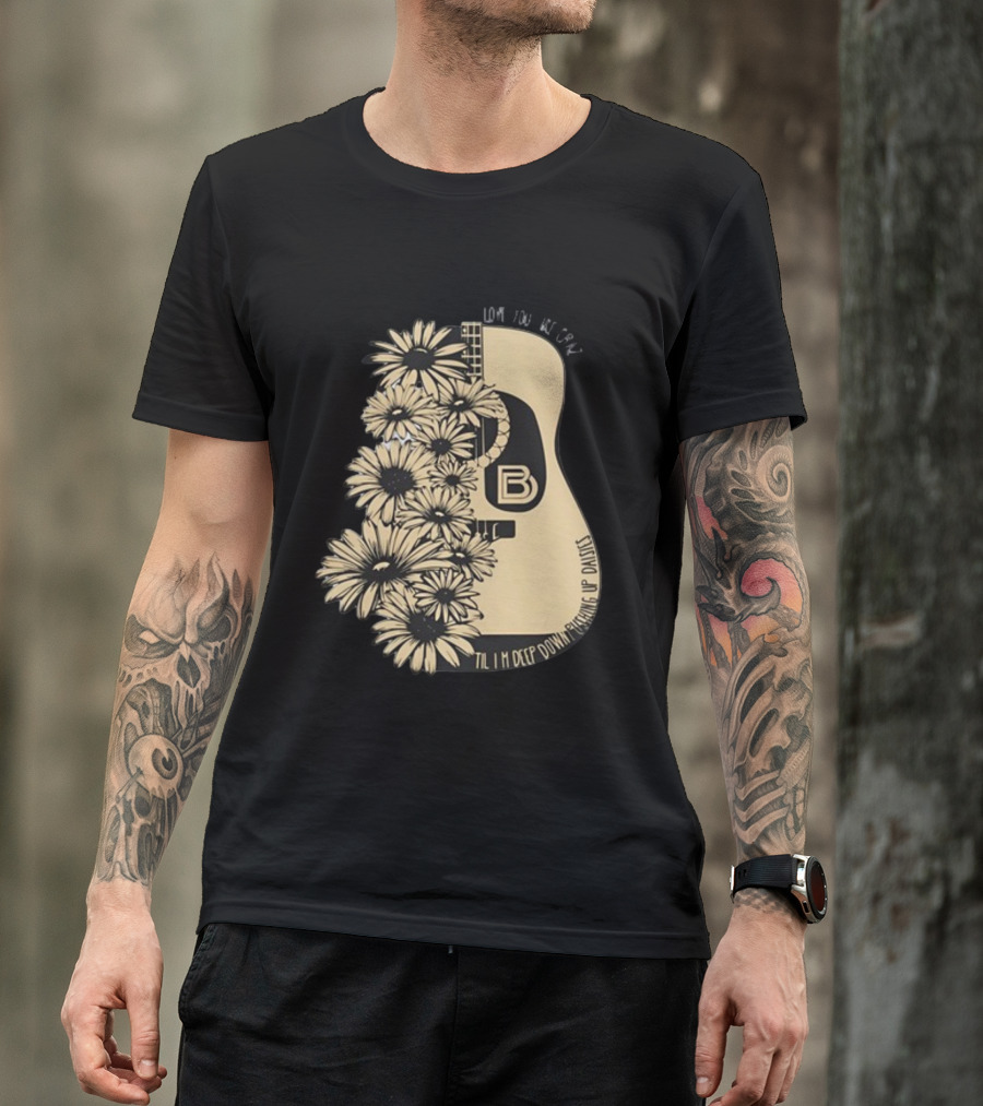 Love You Like Crazy Til I'm Deep Down Pushing Up Daisies Guitar Daisies On Davis Bd T-Shirt