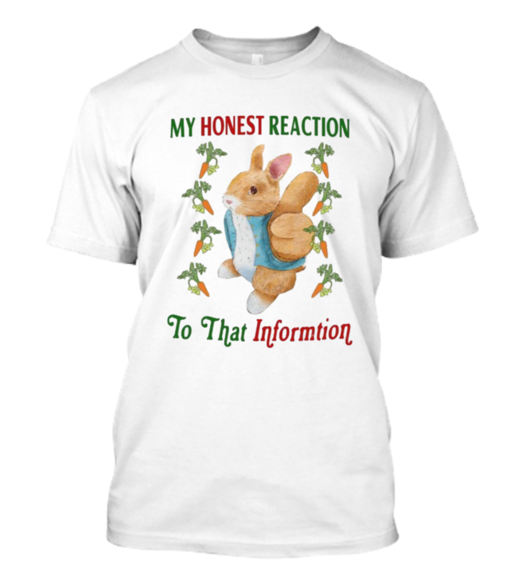 My Honest Reaction To That Information Rabbit With Carrots T-Shirt