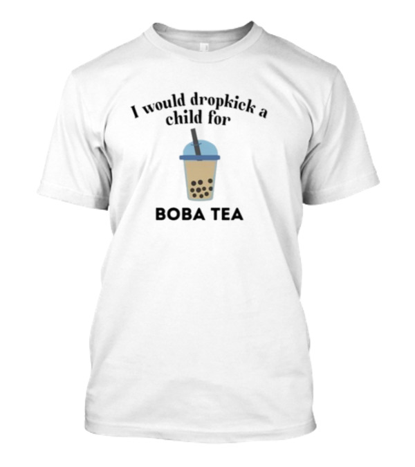 I Would Dropkick A Child For Boba Tea Beverage Enthusiast Delight T-Shirt