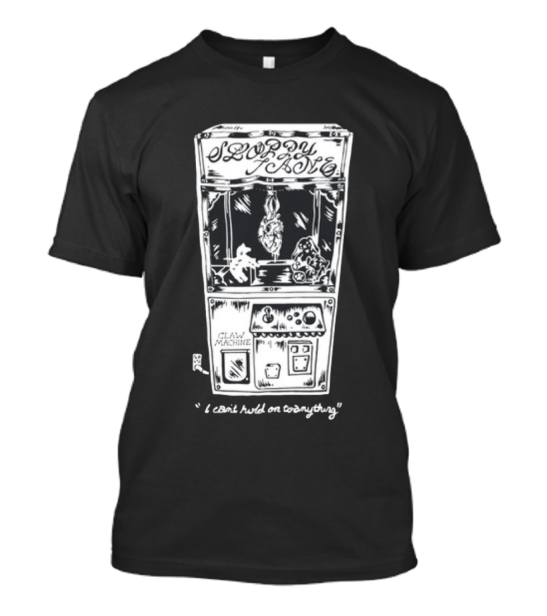Sloppy Joes Claw Machine I Can't Hold On To Anything T-Shirt