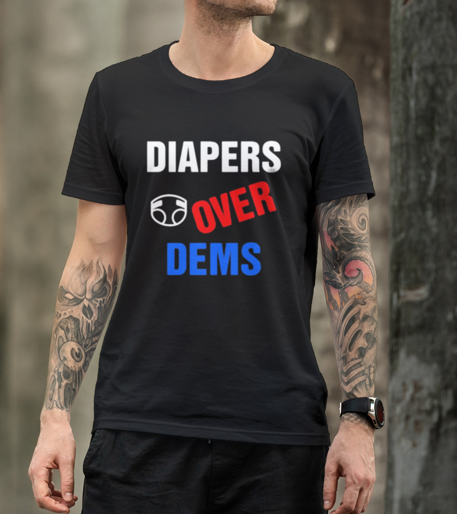 DIAPERS OVER DEMS T-Shirt