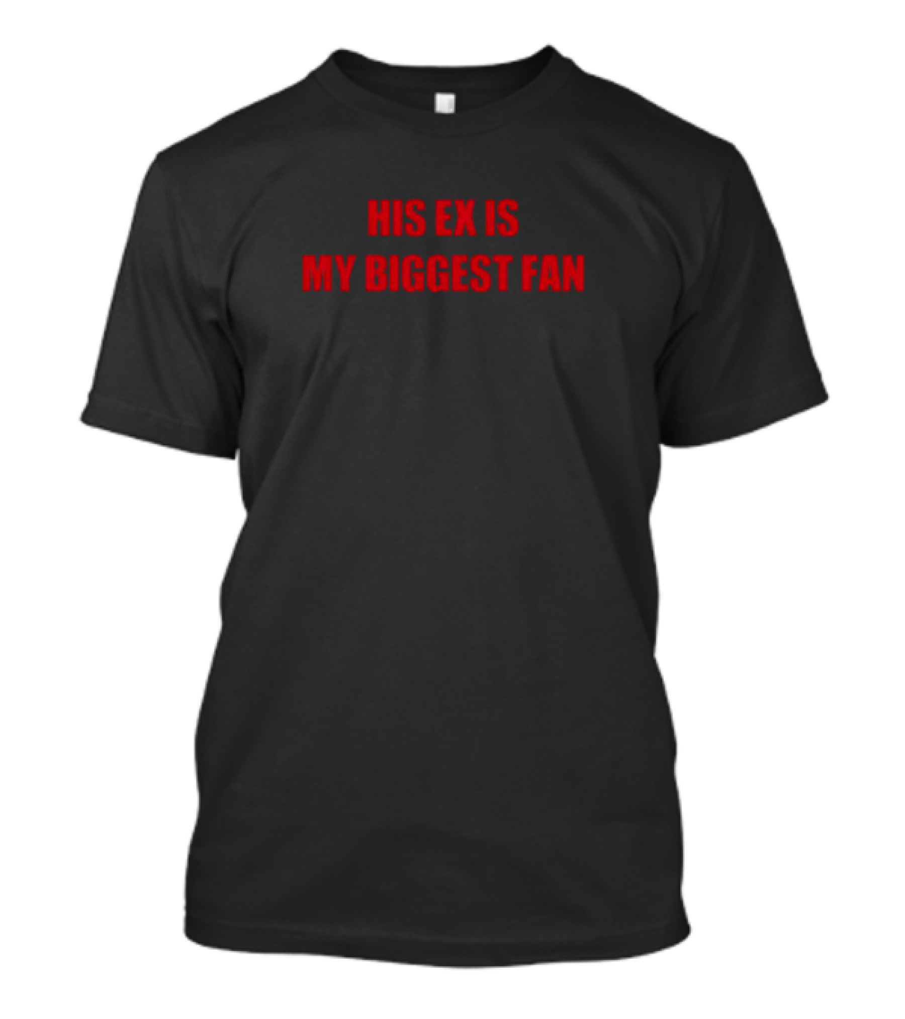 His Ex Is My Biggest Fan Mdb T-Shirt