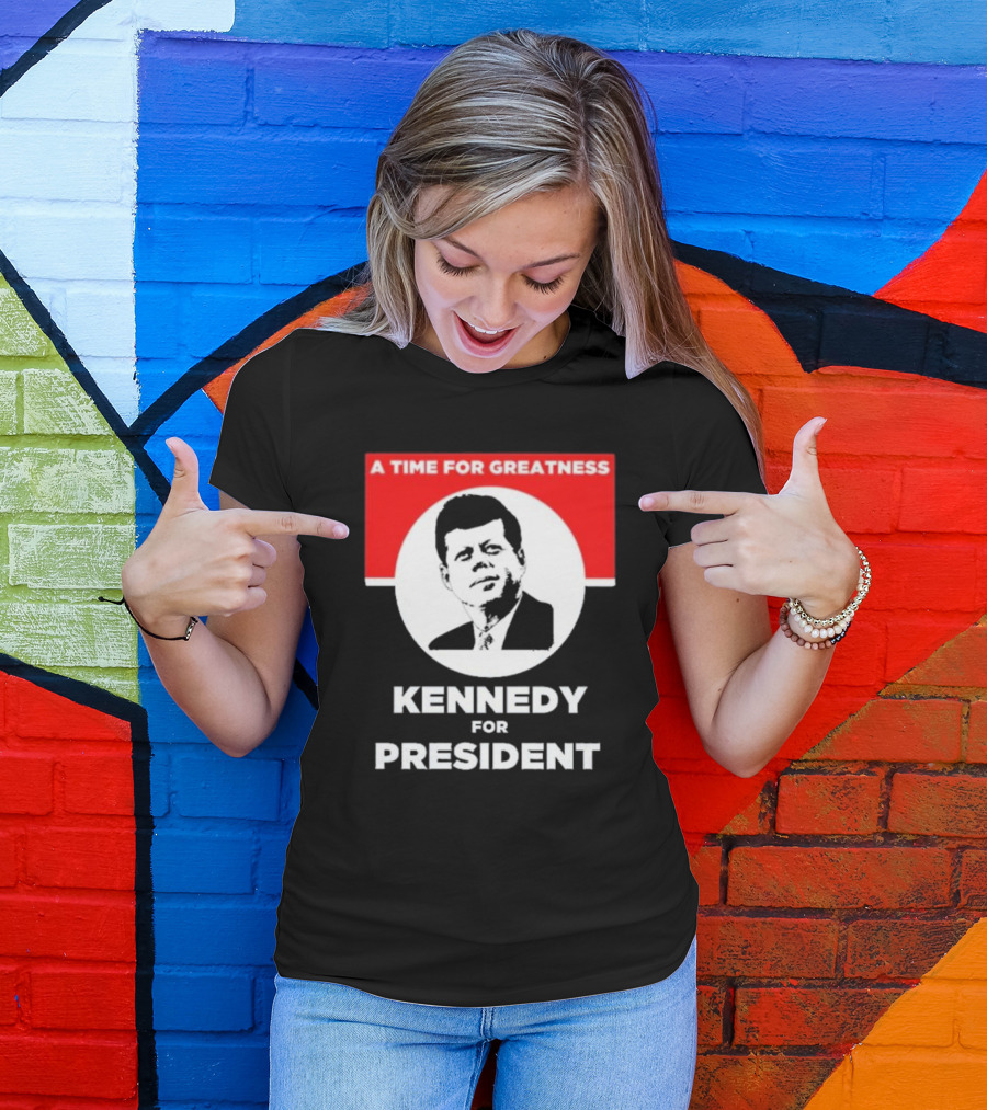 Kennedy For President A Time For Greatness T-Shirt