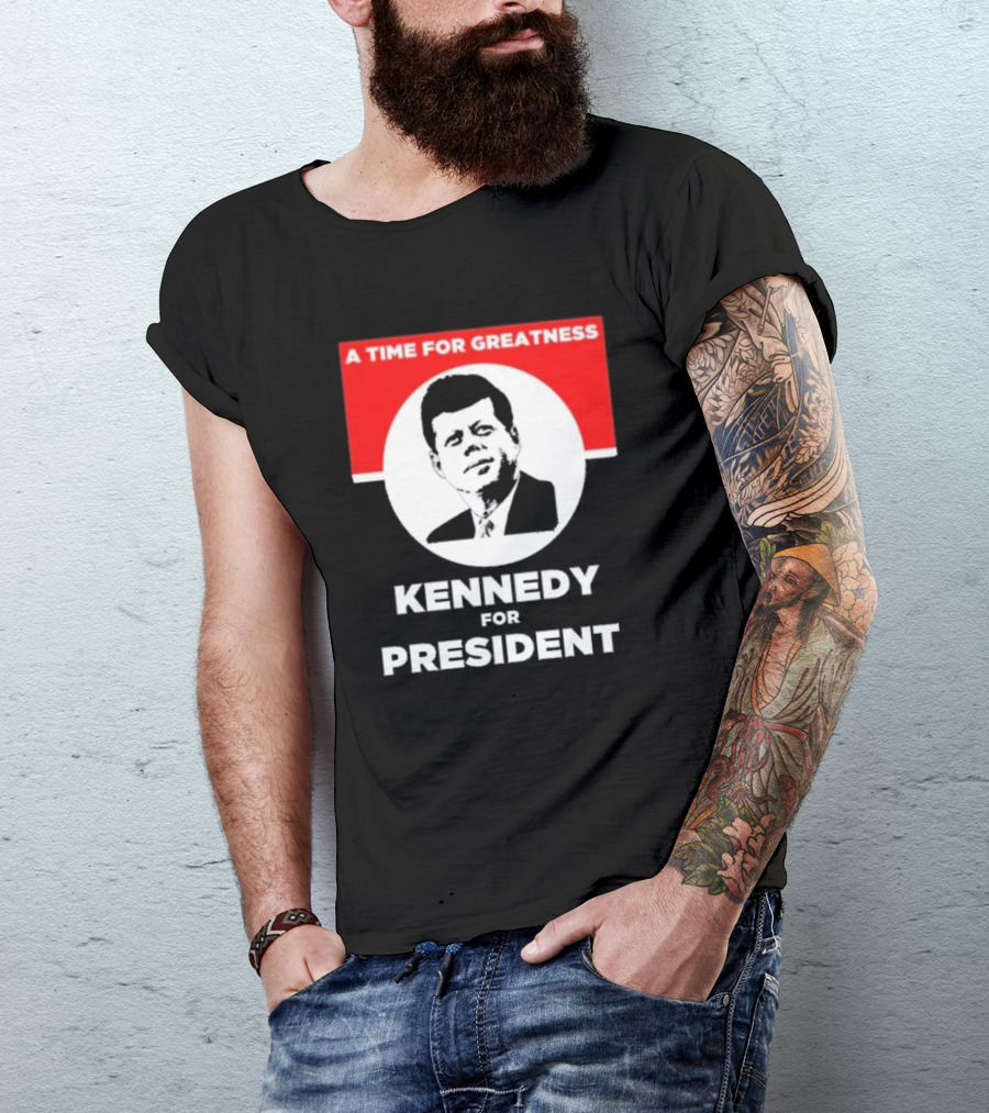 Kennedy For President A Time For Greatness T-Shirt