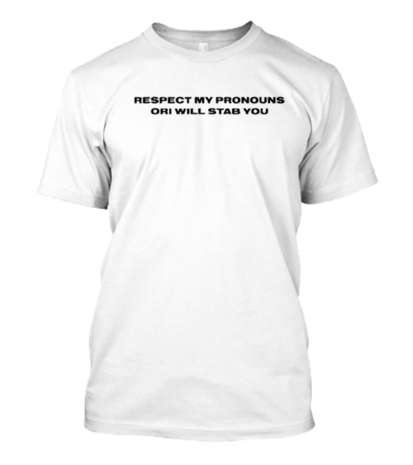 Respect My Pronouns Or I Will Stab You T-Shirt