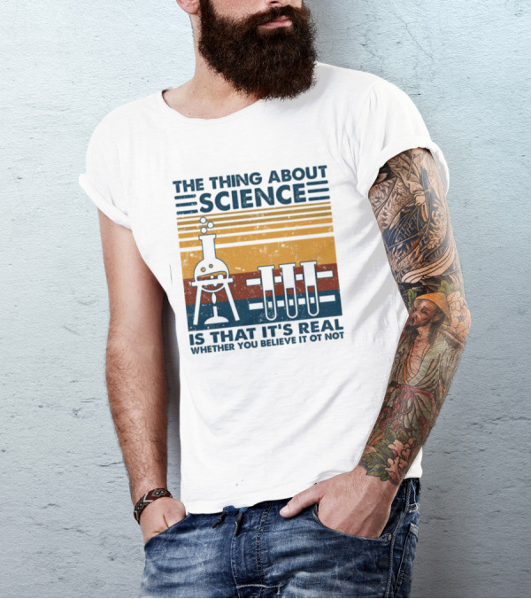 The Thing About Science Is That It's Real Whether You Believe It Or Not Flask And Test Tubes T-Shirt
