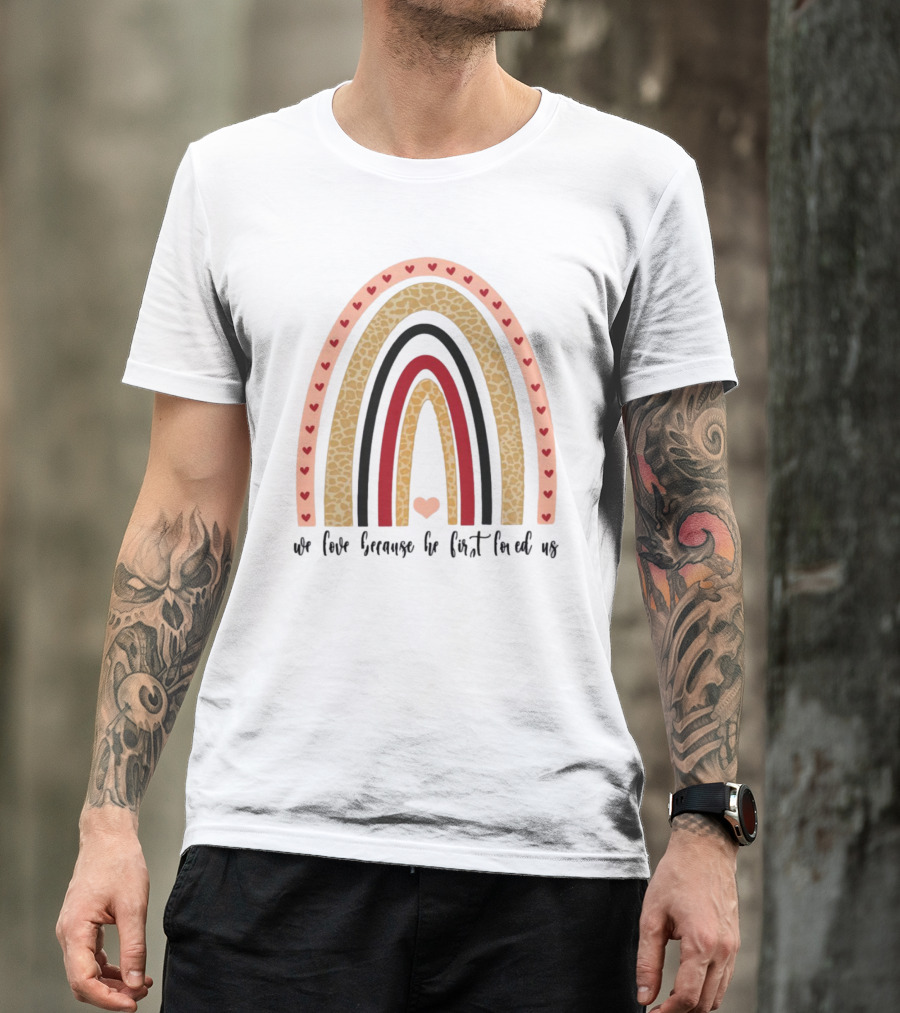 We Love Because He First Loved Us Heart Leopard Rainbow T-Shirt