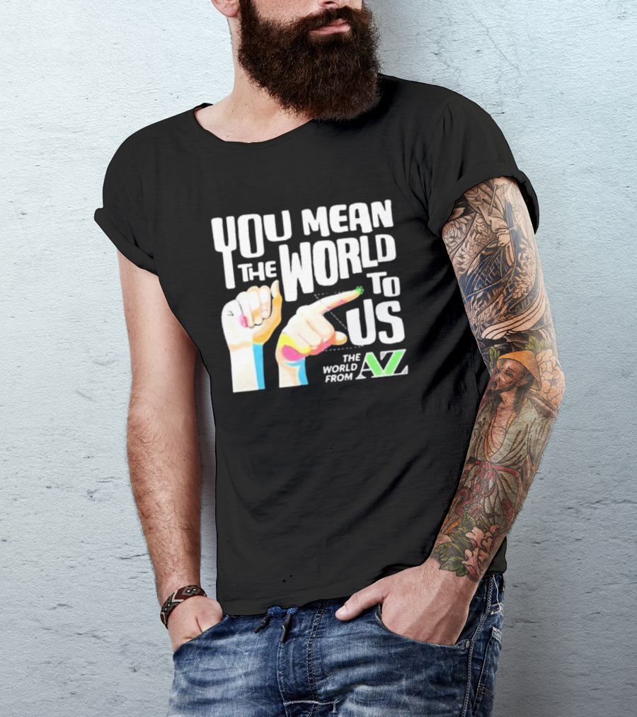 YOU MEAN THE WORLD TO US THE WORLD FROM A-Z T-Shirt