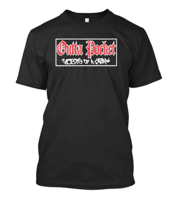 Outta Pocket Waste Of A Show T-Shirt