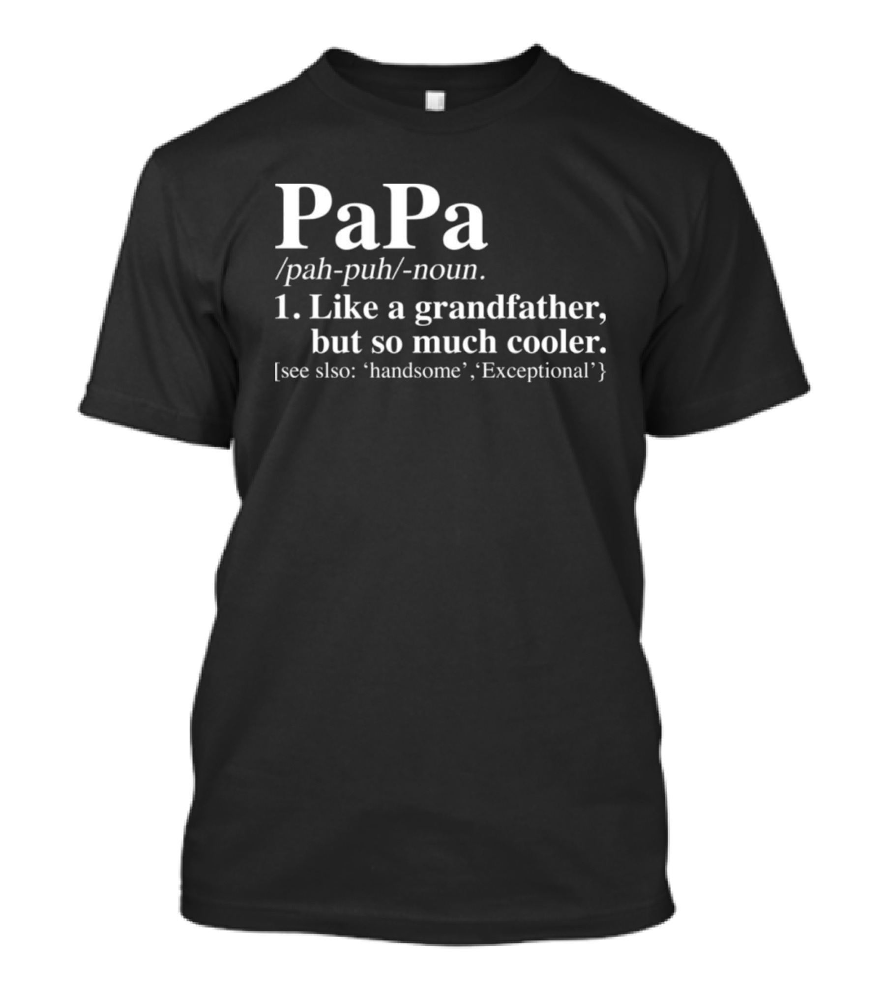 Papa Like A Grandfather But So Much Cooler Handsome Exceptional T-Shirt