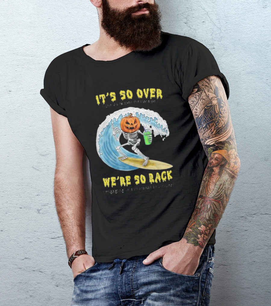 It's So Over The Summer Hellscape We're So Back Engaging In Autumnal Activities Skeleton Surfer Pumpkin Head T-Shirt