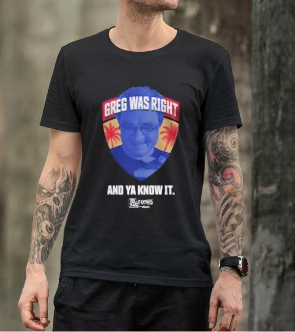 Greg Was Right And Ya Know It Lebatardshow Palm Trees T-Shirt
