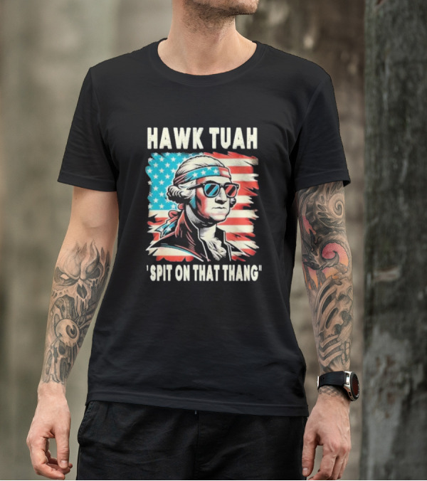 Hawk Tuah Spit On That Thang George Washington America Sunglasses Bandana Patriot T-Shirt