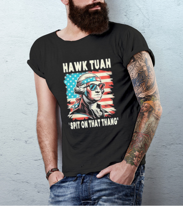 Hawk Tuah Spit On That Thang George Washington America Sunglasses Bandana Patriot T-Shirt