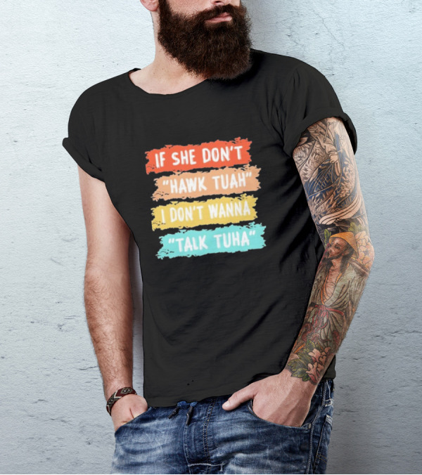 If She Don't Hawk Tuah I Don't Wanna Talk Tuha T-Shirt