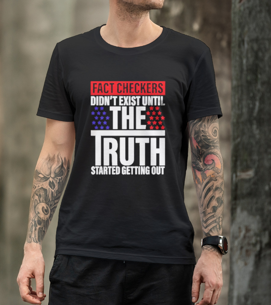 Fact Checkers Didn’t Exist Until The Truth Started Getting Out Red Blue Stars T-Shirt