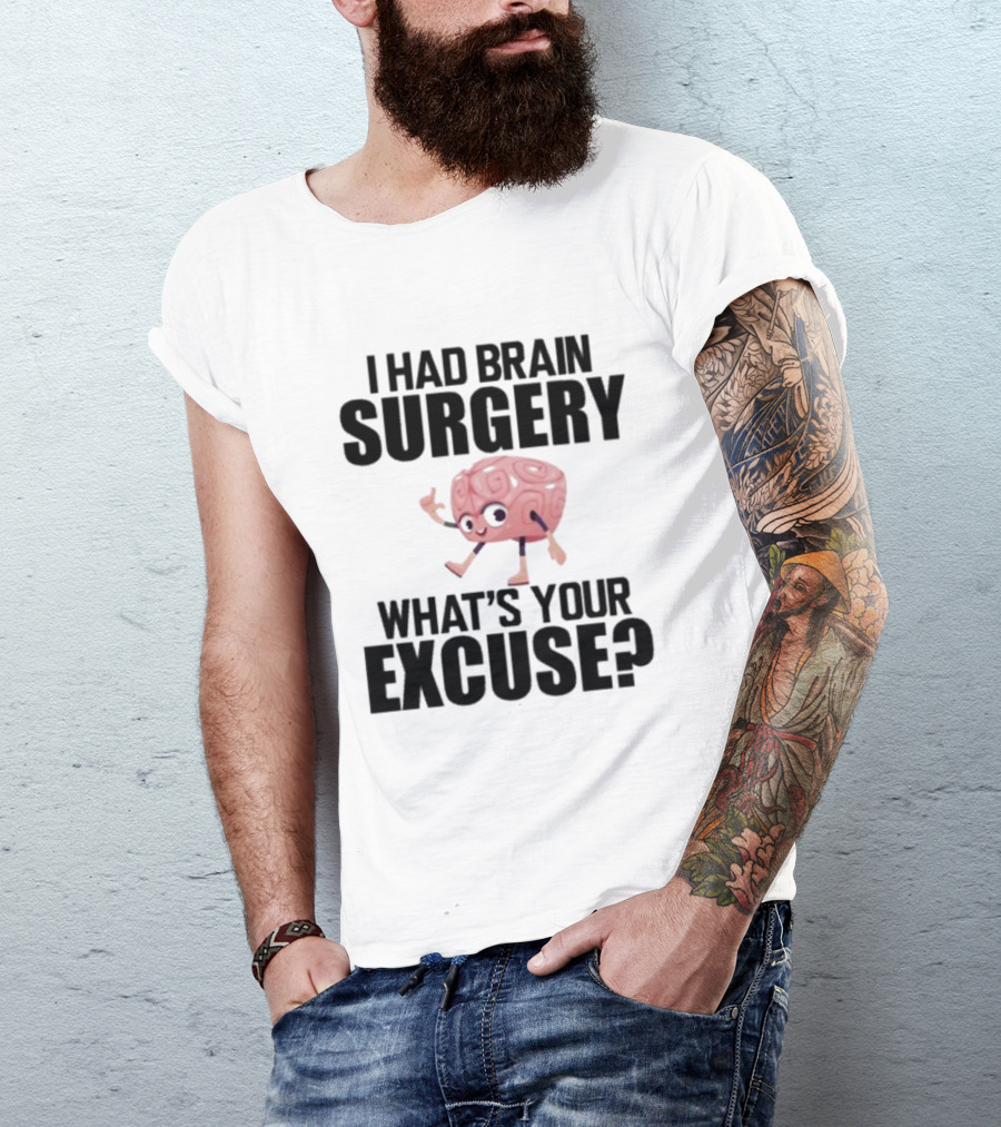 I Had Brain Surgery What's Your Excuse Animated Brain T-Shirt
