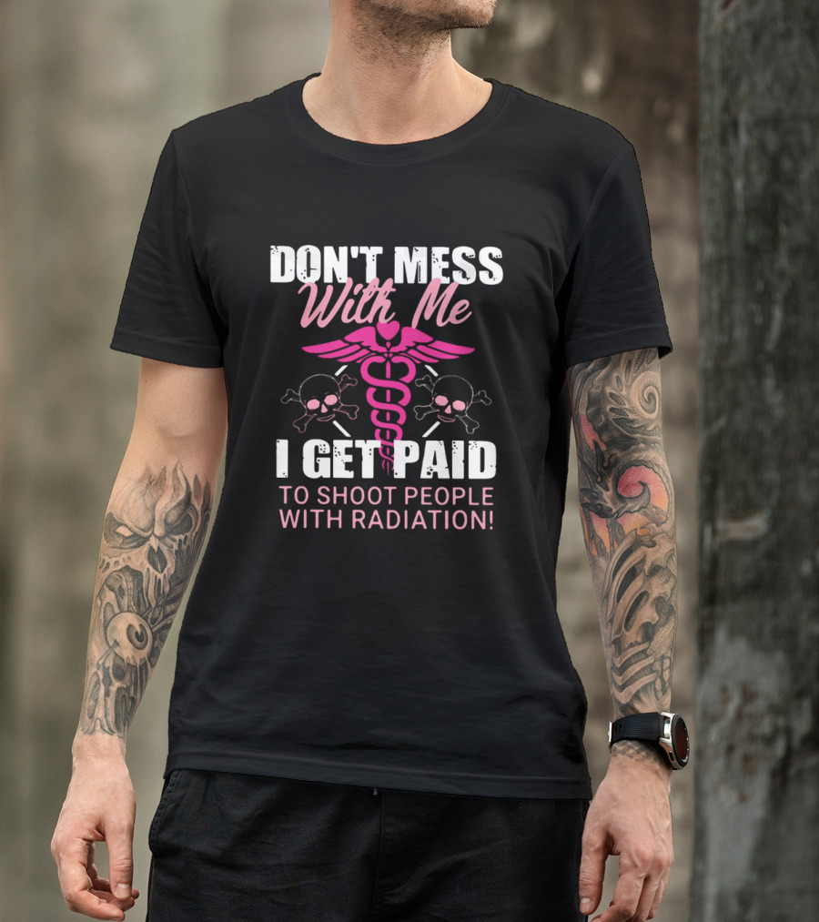 Don’t Mess With Me I Get Paid To Shoot People With Radiation Pink Caduceus Skull T-Shirt