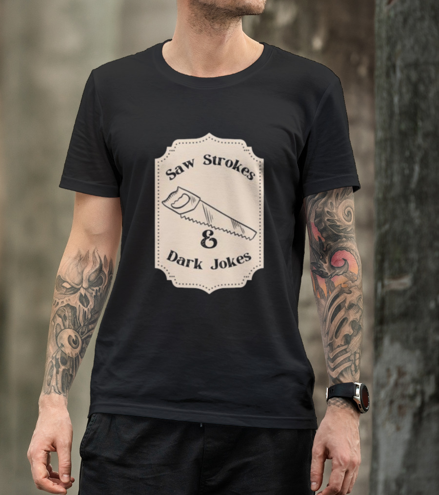 Saw Strokes And Dark Jokes Fun Saw Drawing T-Shirt