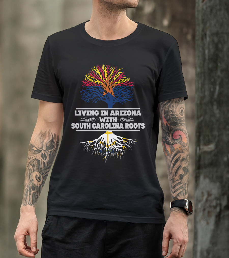 Living In Arizona Embracing Vibrant South Carolina Roots With Colorful Tree Symbolism T-Shirt