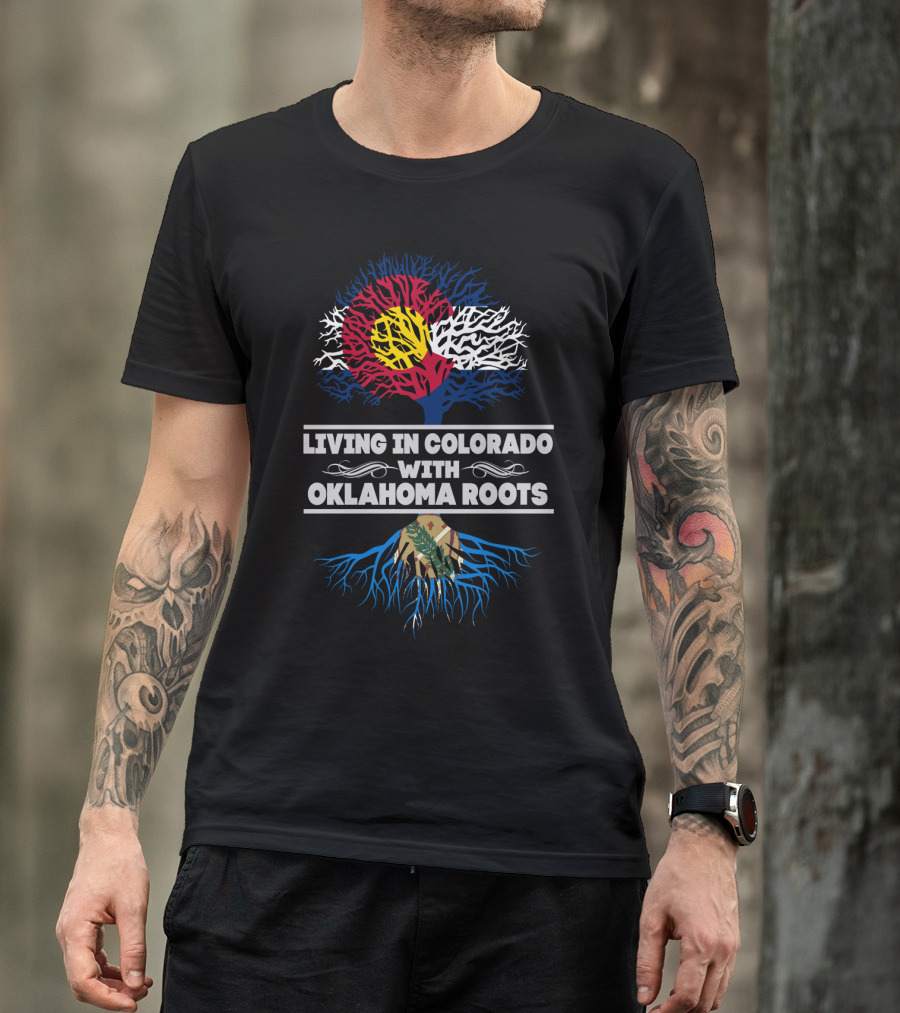 Living In Colorado With Oklahoma Roots Colorado Flag Tree And Oklahoma State Seal Roots T-Shirt