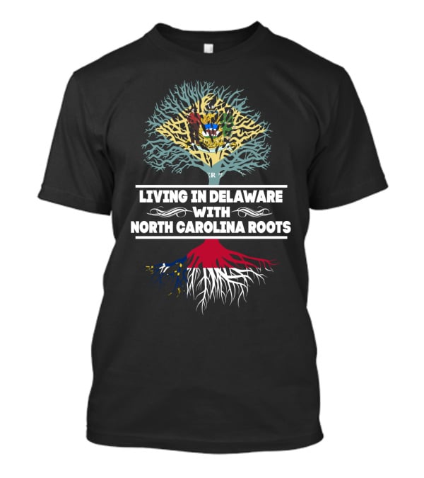 Living In Delaware With North Carolina Roots Family Heritage Tree T-Shirt