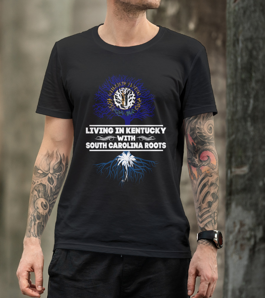 Living In Kentucky Embracing South Carolina Heritage Roots Tree Symbolism T-Shirt