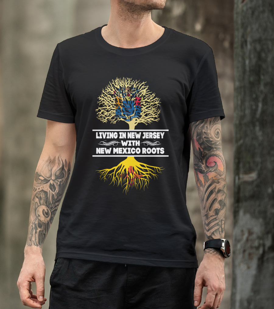 Living In New Jersey Embracing New Mexico Heritage With Tree Roots T-Shirt