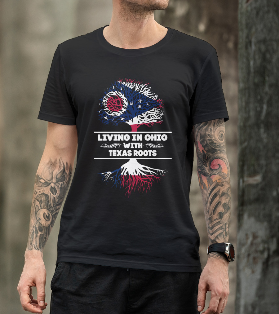 Living In Ohio With Texas Roots Ohio Flag And Tree T-Shirt