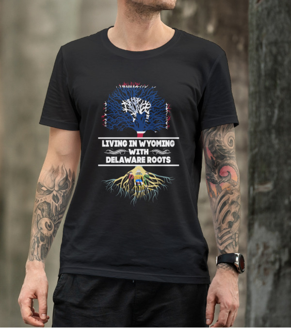 Living In Wyoming Showcasing Delaware Roots With State Flag Tree Symbolism T-Shirt