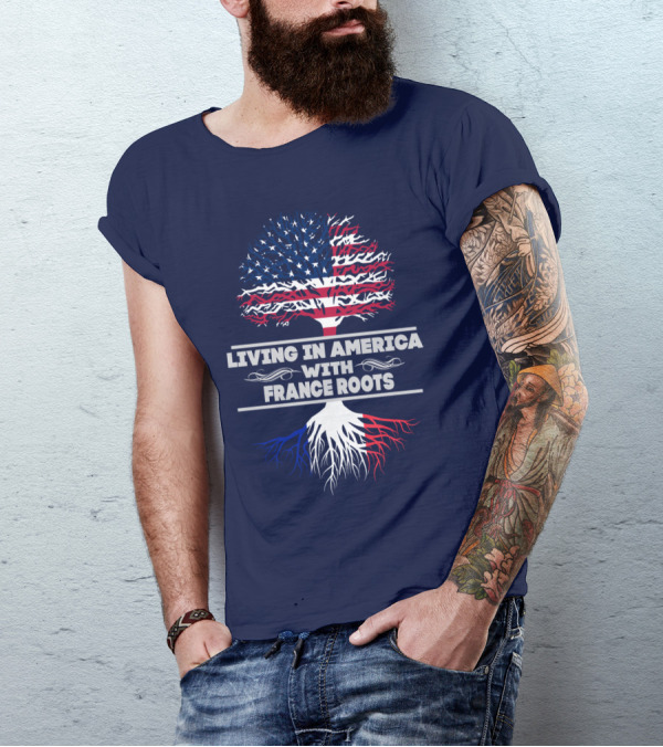LIVING IN AMERICA WITH FRANCE ROOTS T-Shirt