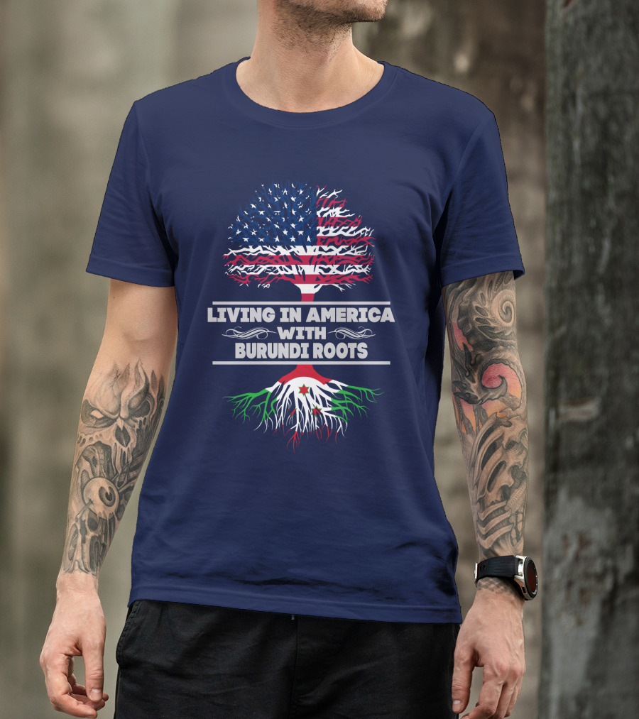 LIVING IN AMERICA WITH BURUNDI ROOTS T-Shirt
