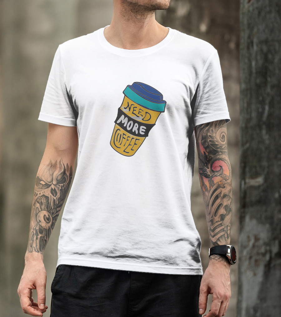 Need More Coffee Cup Funny Expression T-Shirt
