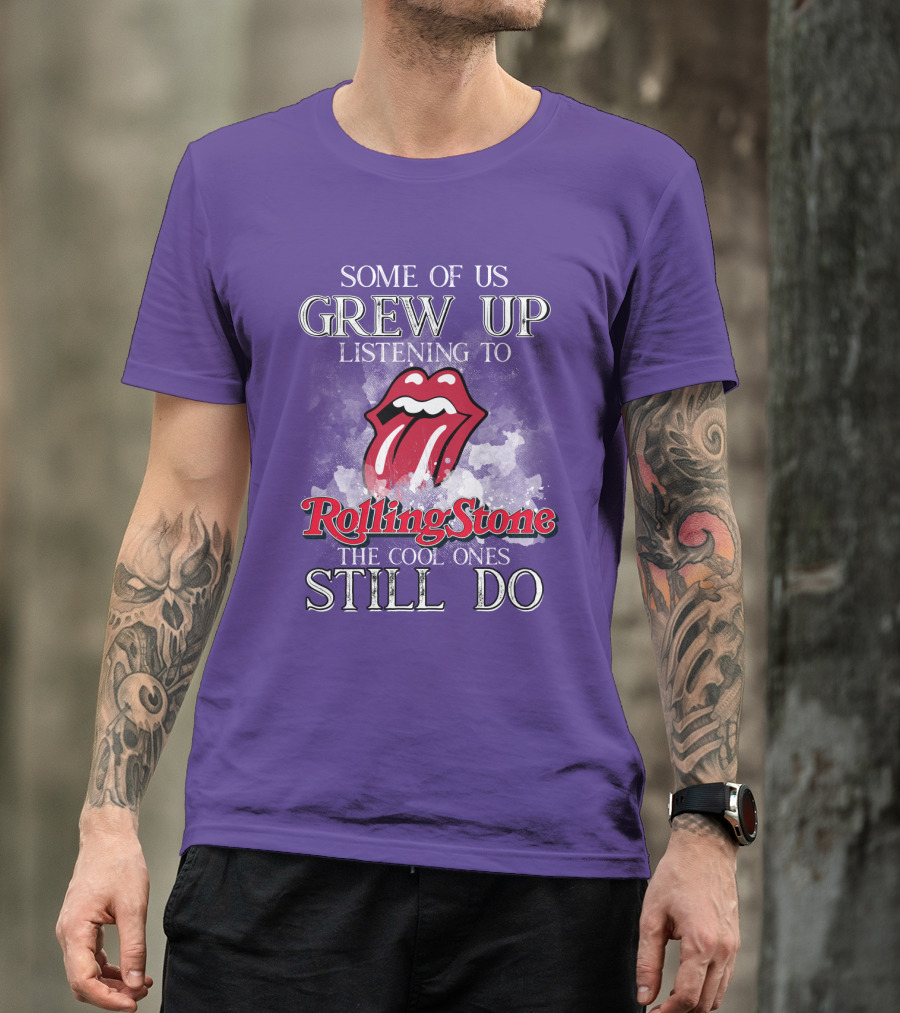 Some Of Us Grew Up Listening To Rolling Stone The Cool Ones Still Do T-Shirt