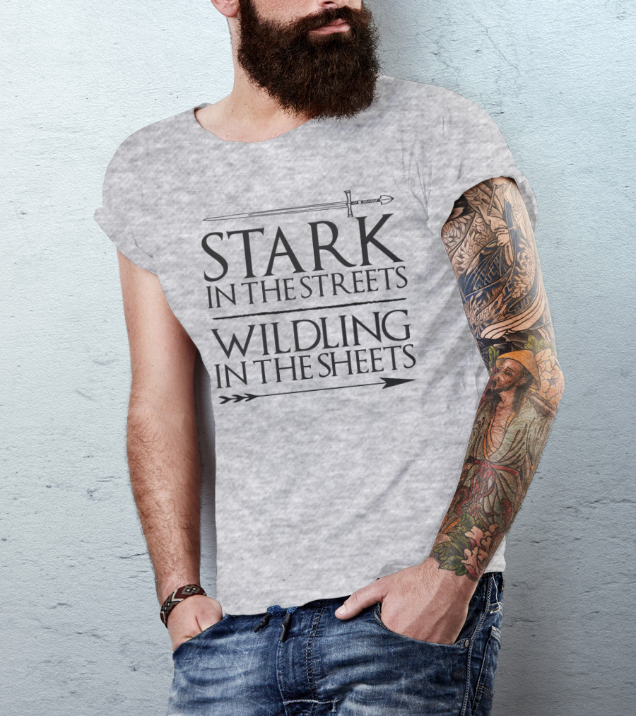 Stark In The Streets Wildling In The Sheets T-Shirt