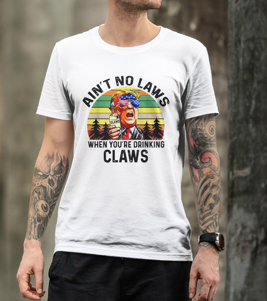 Ain't No Laws When You're Drinking Claws Patriotic Parody Retro Sunset T-Shirt