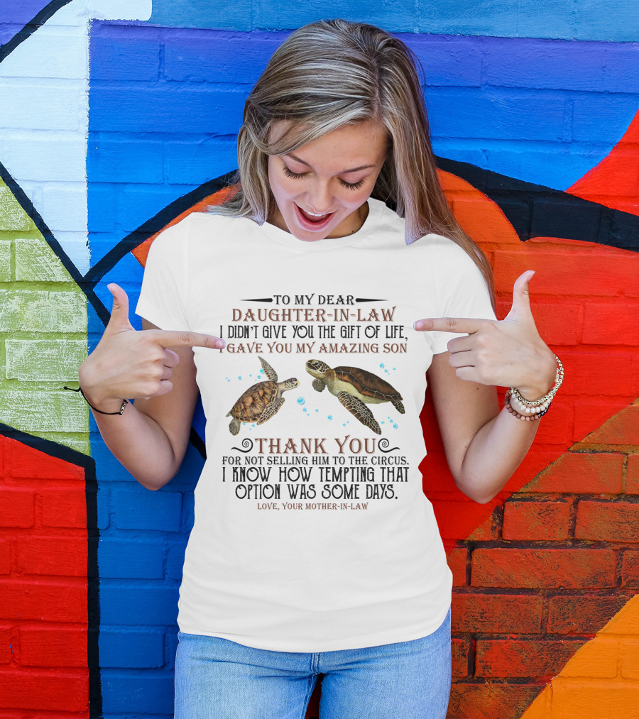 To My Dear Daughter-In-Law Gift Of Life Amazing Son Thank You Mother-In-Law With Turtle T-Shirt