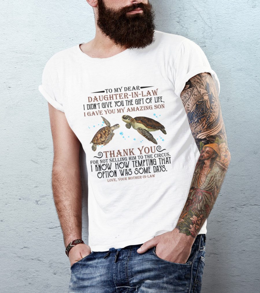 To My Dear Daughter-In-Law Gift Of Life Amazing Son Thank You Mother-In-Law With Turtle T-Shirt