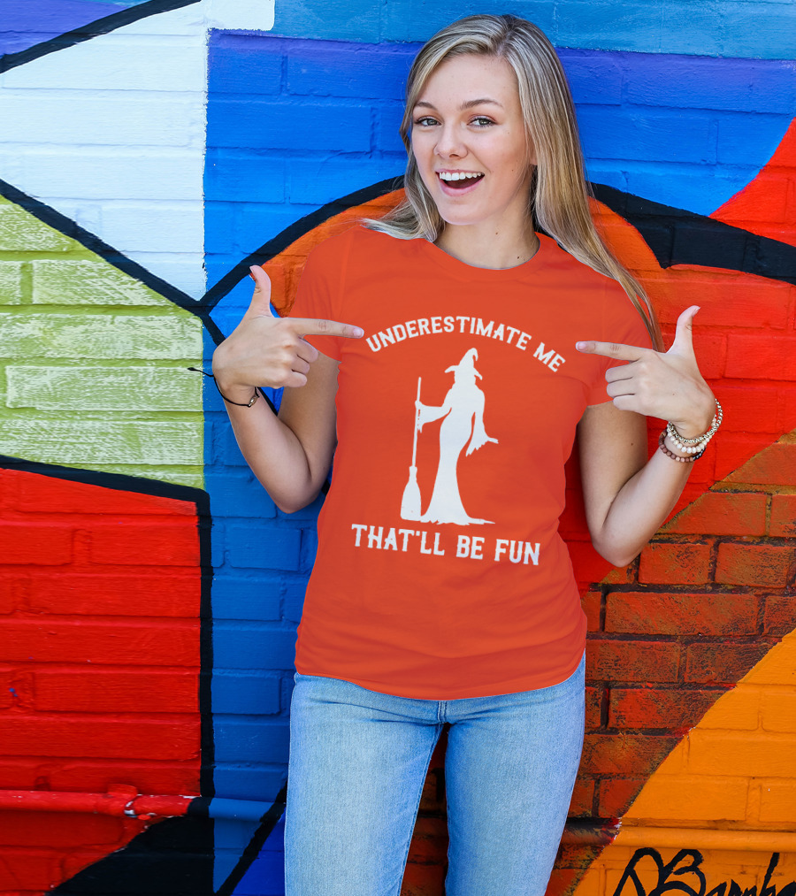 Underestimate Me That'll Be Fun Witch Silhouette With Broom On Orange Background T-Shirt