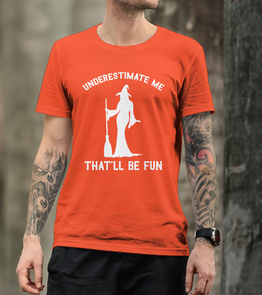 Underestimate Me That'll Be Fun Witch Silhouette With Broom On Orange Background T-Shirt