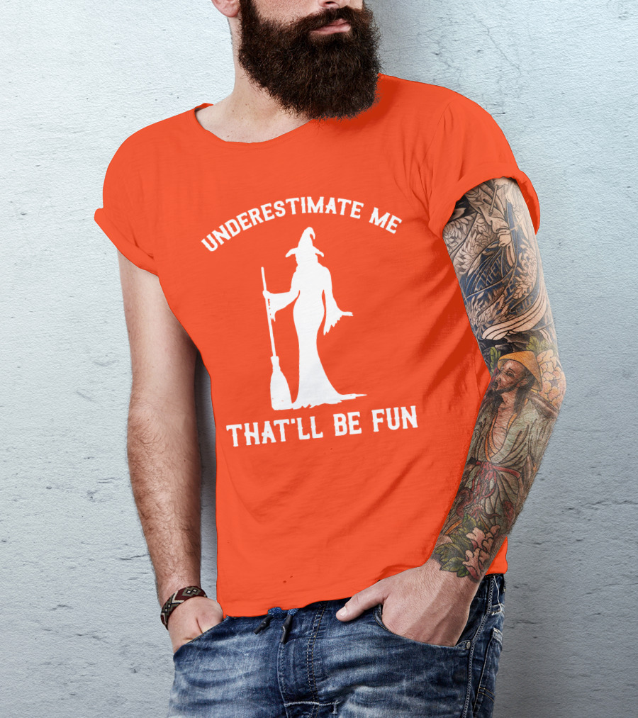 Underestimate Me That'll Be Fun Witch Silhouette With Broom On Orange Background T-Shirt