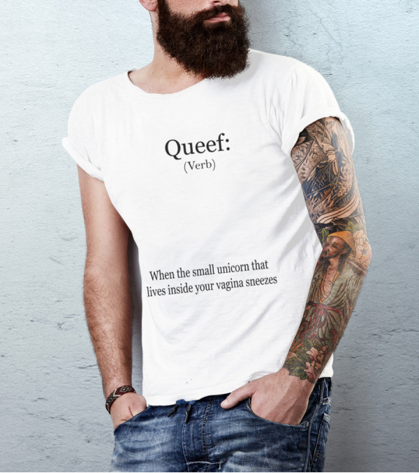 Queef Verb Definition When The Small Unicorn Inside Your Vagina Sneezes T-Shirt