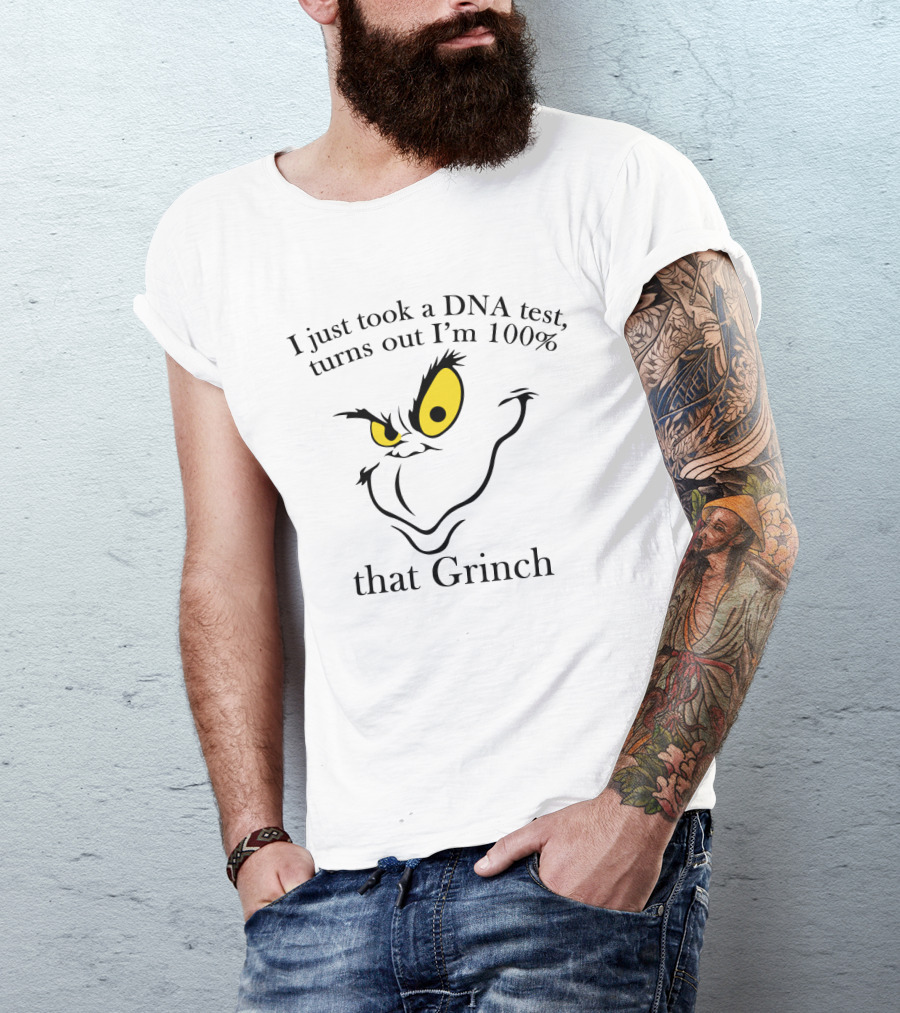 I Just Took A DNA Test Turns Out I'm 100% That Grinch Face With Yellow Eyes T-Shirt