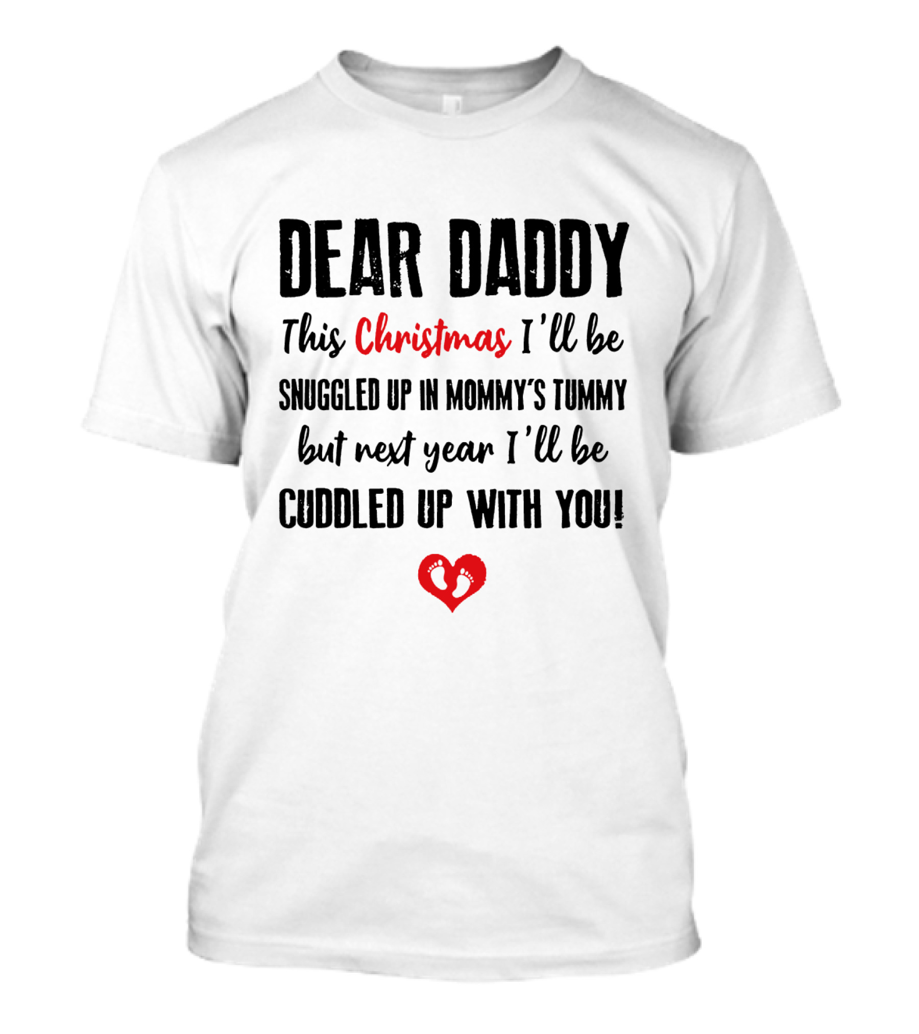 Dear Daddy This Christmas Snuggled Up In Mommy's Tummy Next Year Cuddled Up With You T-Shirt