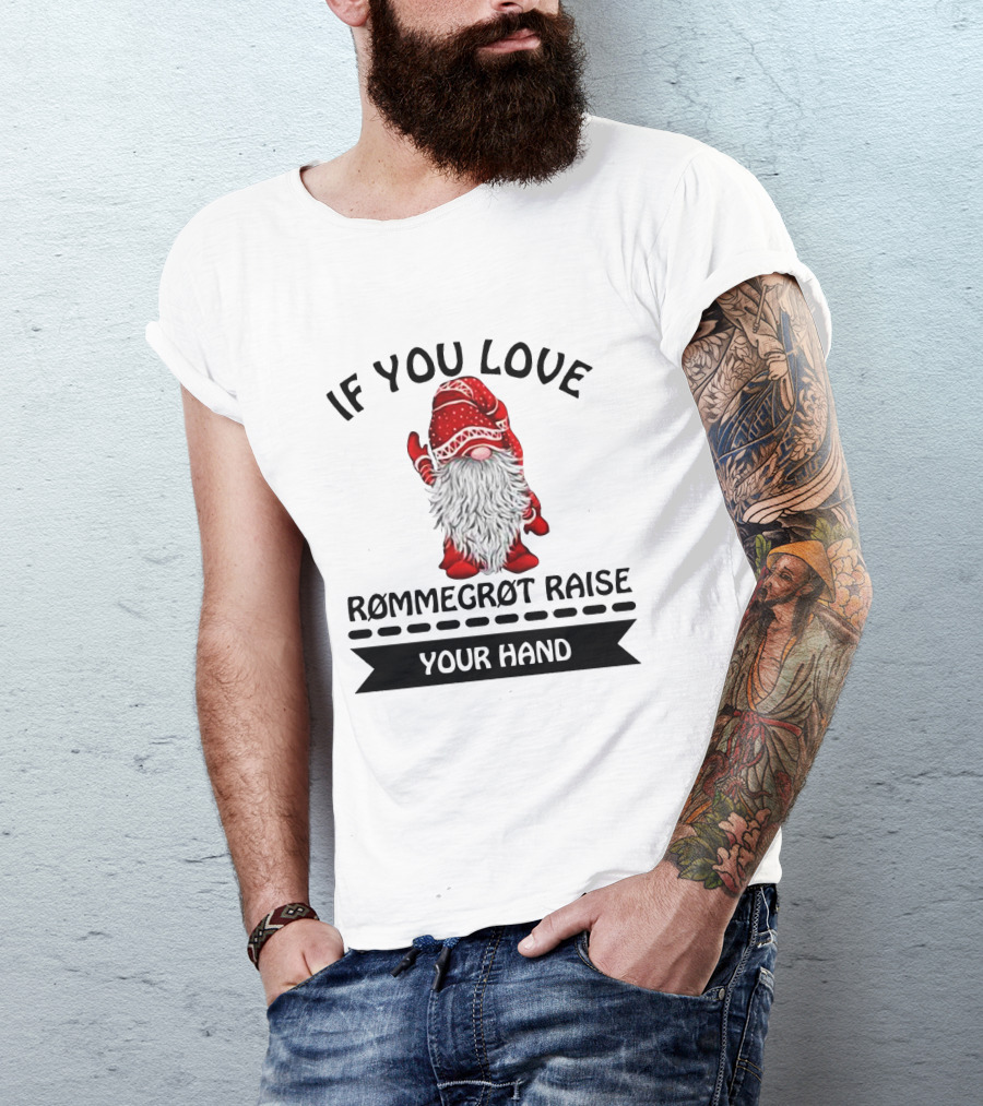 If You Love Rommegrot Raise Your Hand Nordic Gnome T-Shirt