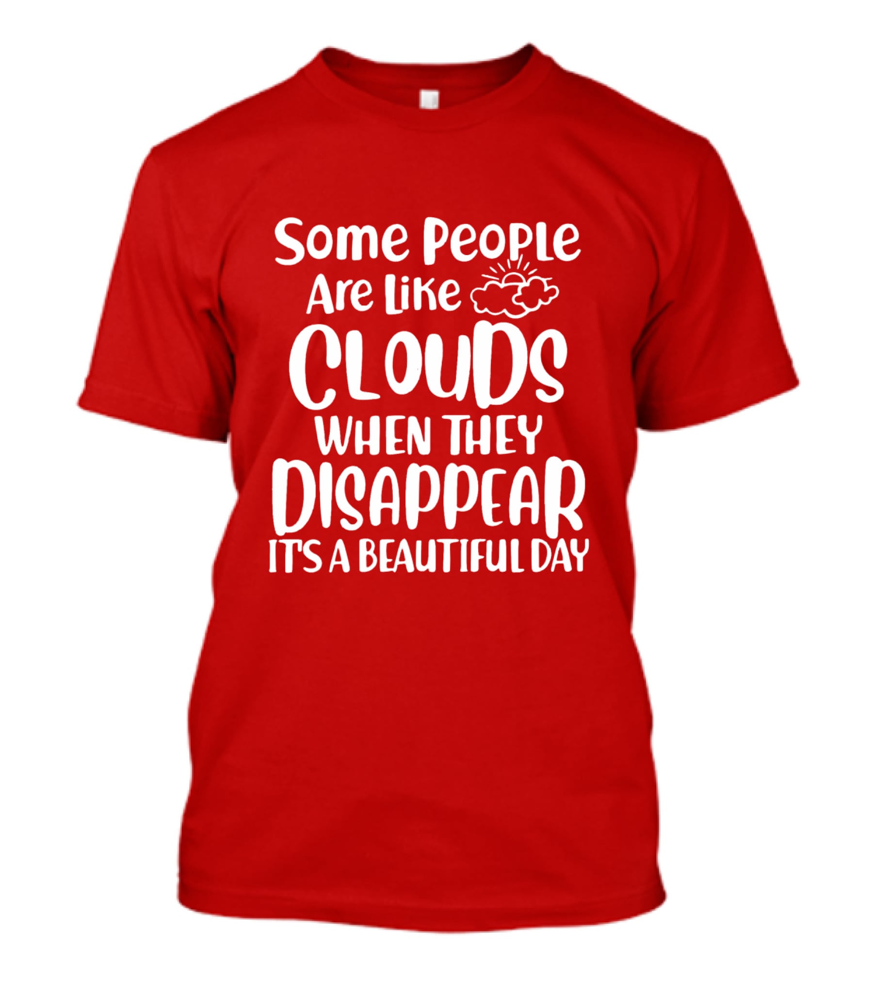 Some People Are Like Clouds When They Disappear It's A Beautiful Day T-Shirt