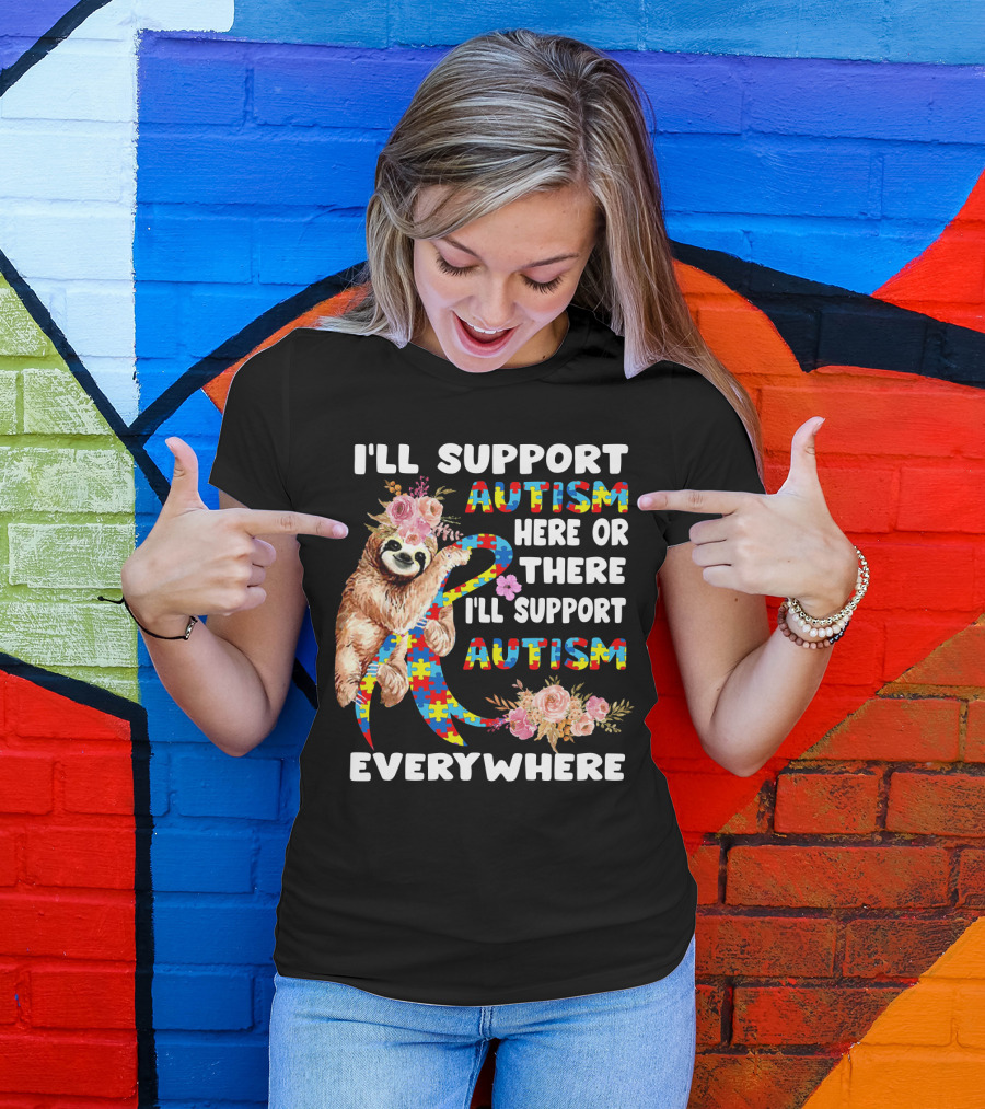 I'll Support Autism Here Or There Sloth Puzzle Ribbon Flowers Everywhere T-Shirt