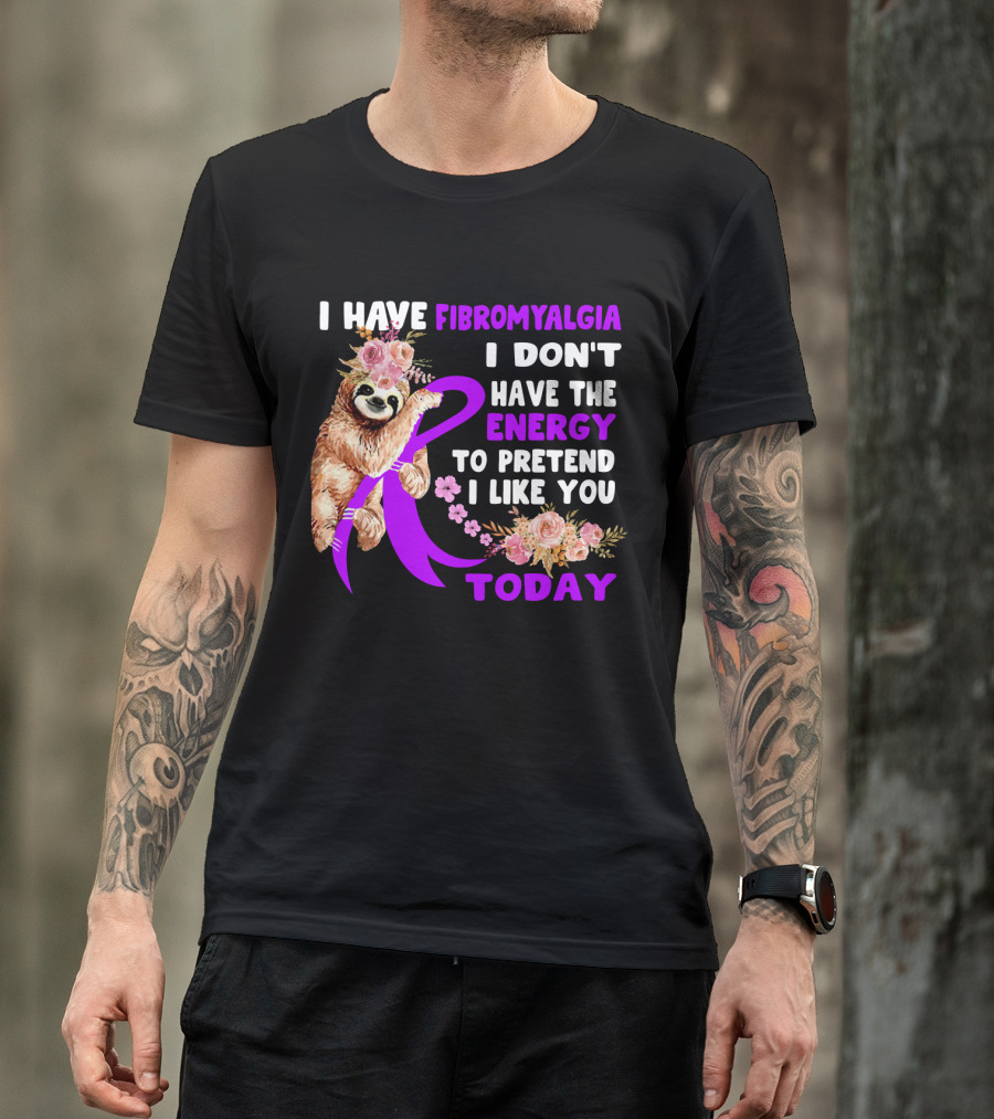 I Have Fibromyalgia I Don't Have The Energy To Pretend I Like You Today Sloth Floral T-Shirt