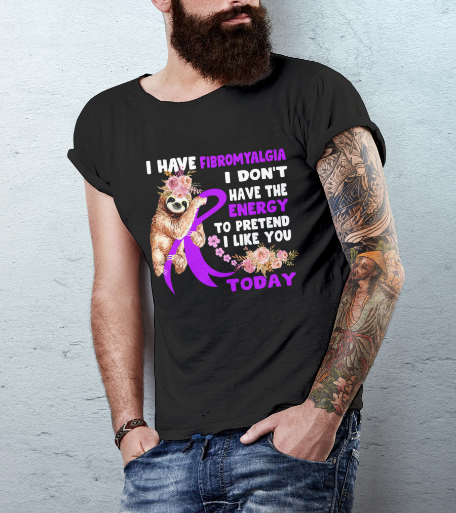 I Have Fibromyalgia I Don't Have The Energy To Pretend I Like You Today Sloth Floral T-Shirt